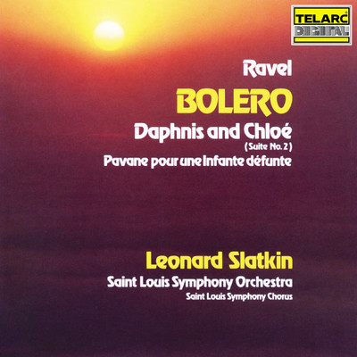 Ravel: Bolero, M. 81, Daphnis et Chloe Suite No. 2, M. 57b & Pavane pour une infante defunte, M. 19/レナード・スラットキン／セントルイス交響楽団