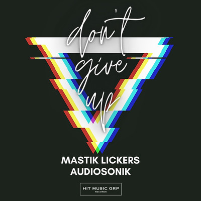 Don't Give Up/Mastik Lickers & Audiosonik
