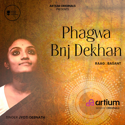 Phagwa Brij Dekhan Raag Basant/Jyoti Debnath