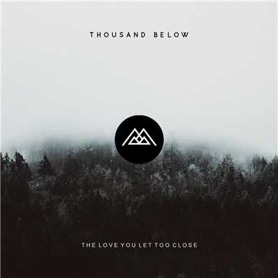 The Love You Let Too Close/Thousand Below