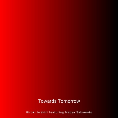 Towards Tomorrow/岩切 宏樹 feat. 坂本 直也