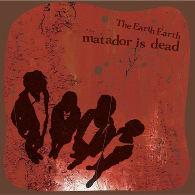 matador id dead/THE EARTH EARTH