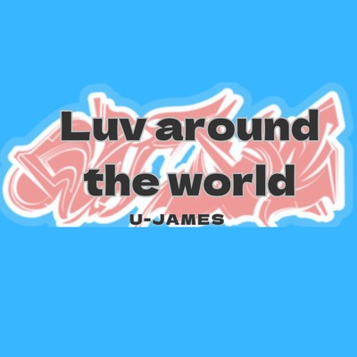 Luv around the world/U-JAMES