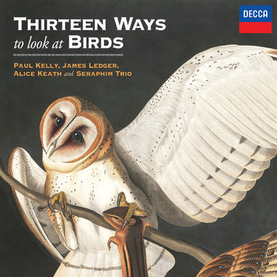 Thirteen Ways To Look At Birds (featuring Alice Keath, Seraphim Trio)/Paul Kelly／James Ledger