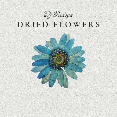 アルバム/Dried Flowers/Dj Bedoya