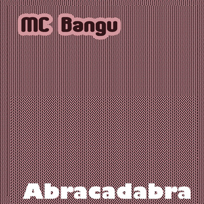 Abracadabra/MC Bangu