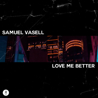Love Me Better/Samuel Vasell