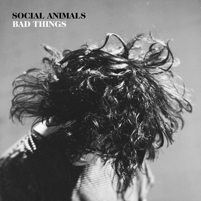 Bad Things/Social Animals