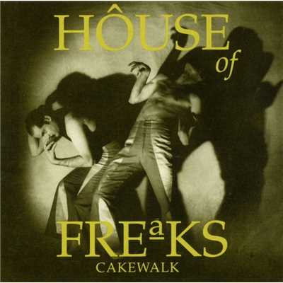 Cakewalk/House of Freaks