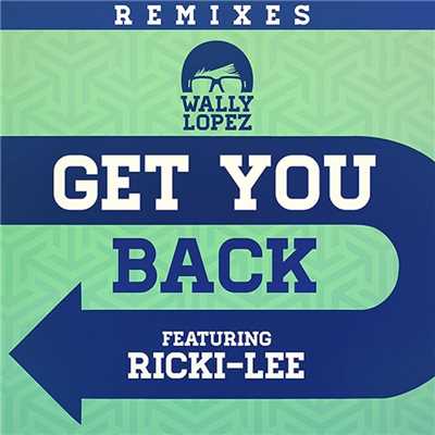 Get you back feat. Ricki-Lee (Remixes)/Wally Lopez