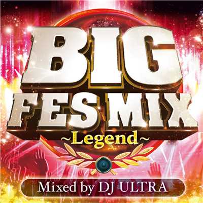 BIG FES MIX 〜Legend〜 Mixed by DJ ULTRA/PARTY HITS PROJECT