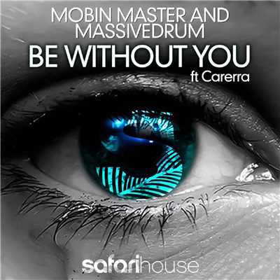 シングル/Be Without You (Original Rework) [feat. Carerra]/Mobin Master & Massivedrum