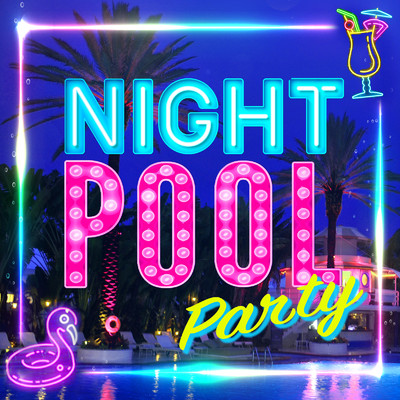 Night Pool Party -夏のプールで聴きたい洋楽ヒット- ダンス！EDM！ラテン！レゲエ！/Various Artists