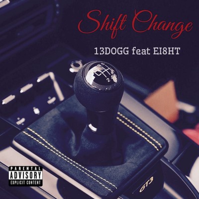 Shift Change (feat. EI8HT)/13DOGG