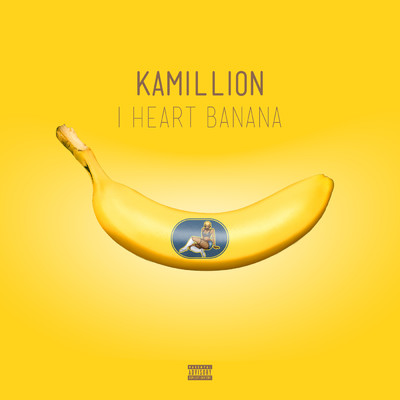 I Heart Banana (Explicit)/KaMillion