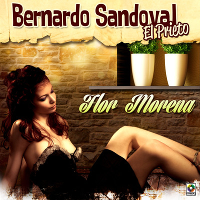 Flor Morena/Bernardo ”El Prieto” Sandoval