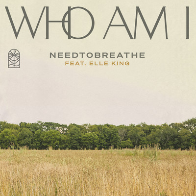 Who Am I (feat. Elle King)/NEEDTOBREATHE