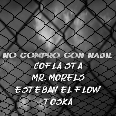シングル/No Compro con Nadie (feat. Mr. Morels, Esteban el Flow & Toska)/COFLA STA