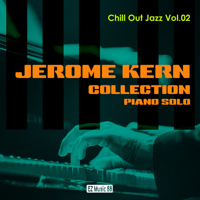 アルバム/Chill Out Jazz Vol.02 ／ JEROME KERN COLLECTION(Piano Solo)/EZ Music 88