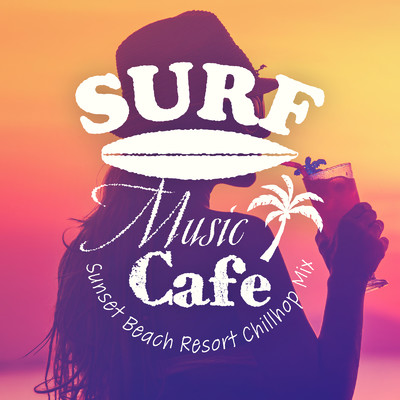 アルバム/Surf Music Cafe ～ビーチリゾートでゆったりチルホップBGM～/Cafe Lounge Resort