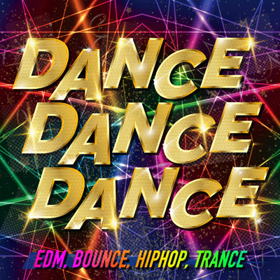 アルバム/DANCE DANCE DANCE -EDM, BOUNCE, HIPHOP, TRANCE- SNS洋楽ヒットBGM/Various Artists
