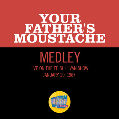 California Here I Come／Bye Bye Blackbird／Bill Bailey Won't You Please Come Home (Medley／Live On The Ed Sullivan Show, January 29, 1967)/Your Father's Moustache