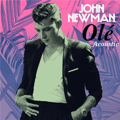 シングル/Ole (Acoustic)/John Newman