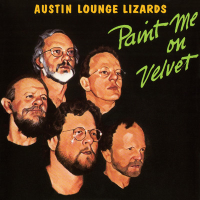 Paint Me On Velvet/Austin Lounge Lizards