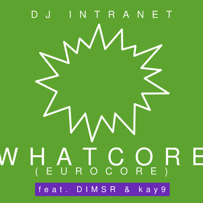 Whatcore？ (Eurocore) (feat. DIMSR & Kay9)/DJ Intranet