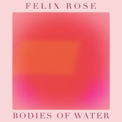 アルバム/Bodies of Water/felix rose