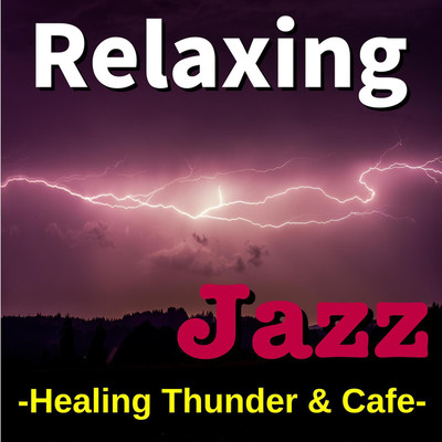 Relaxing Jazz -Healing Thunder & Cafe-/TK lab