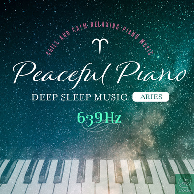 Peaceful Piano 〜ぐっすり眠れるピアノ〜 Aries 639Hz/SLEEP PIANO