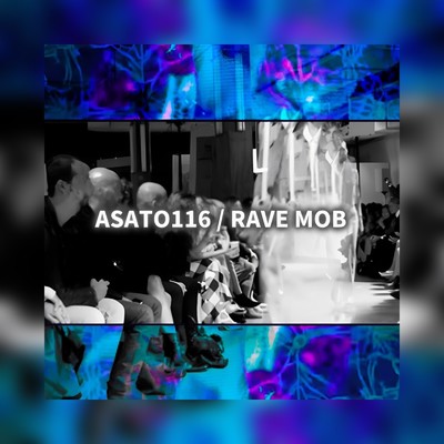 シングル/ASATO116/RAVE MOB