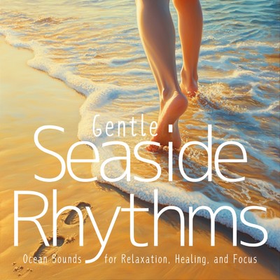 アルバム/Gentle Seaside Rhythms: Ocean Sounds for Relaxation, Healing, and Focus/Ocean Waves for Deep Sleep