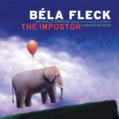 Fleck: ”The Impostor” Concerto For Banjo And Symphony Orchestra - Truth Revealed/ベラ・フレック／Nashville Symphony／ジャンカルロ・ゲレーロ／Jun Iwasaki