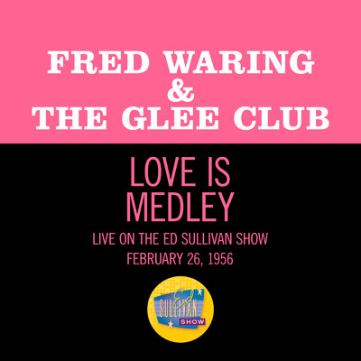 Love Is The Sweetest Thing／Love Is A Many Splendored Thing／Moments To Remember (Medley／Live On The Ed Sullivan Show, February 26, 1956)/Fred Waring & The Glee Club