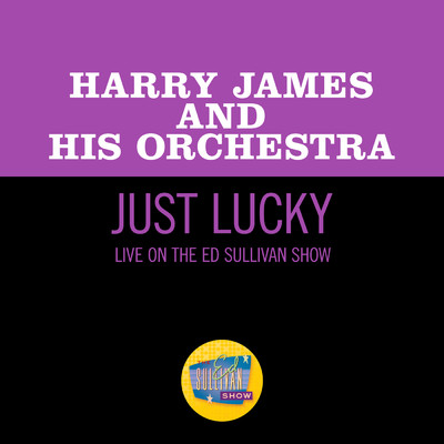 シングル/Just Lucky (Live On The Ed Sullivan Show, July 31, 1960)/ハリー・ジェームス楽団