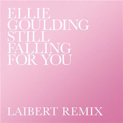 Still Falling For You (Laibert Remix)/エリー・ゴールディング