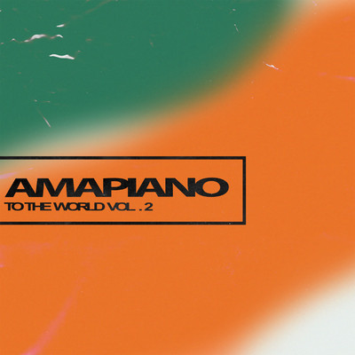 アルバム/Amapiano To The World, Vol.2/DJ Kwamzy