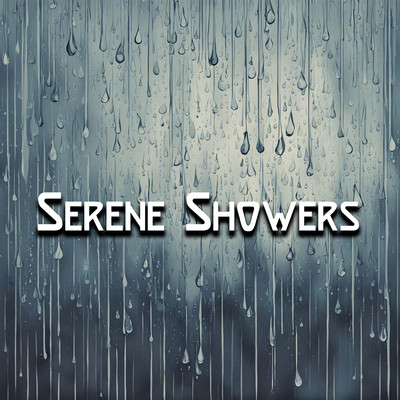 アルバム/Serene Showers: Nature's Rain Sounds for Ultimate Stress Relief and Restful Sleep/Father Nature Sleep Kingdom