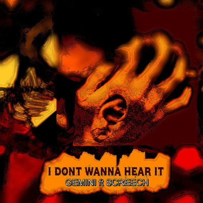 I Don't Wanna Hear It/Screech／Gemini