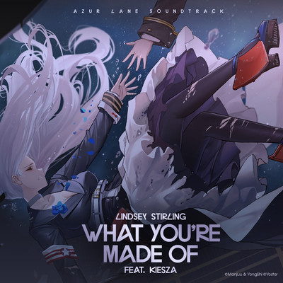 シングル/What You're Made Of (feat. Kiesza) [From ”Azur Lane” Original Video Game Soundtrack]/リンジー・スターリング