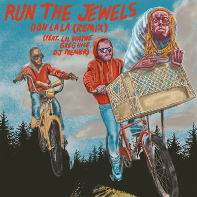 ooh la la (feat. Lil Wayne, Greg Nice & DJ Premier) [Remix]/Run The Jewels, El-P, & Killer Mike