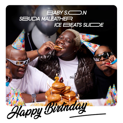 Happy Birthday/Baby S.O.N, Ice Beats Slide & Sbuda Maleather