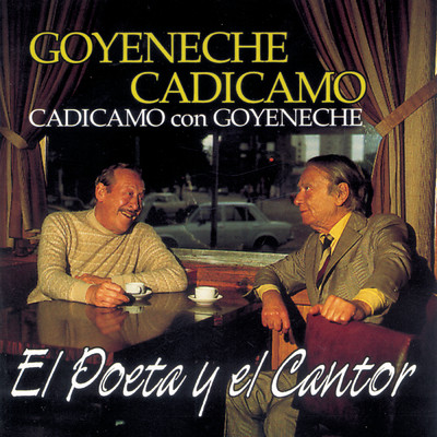 El Poeta y el Cantor, Cadicamo Con Goyeneche with Roberto Goyeneche/Enrique Cadicamo