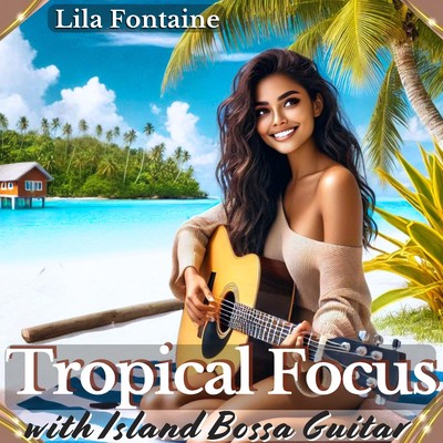 Tropical Focus with Island Bossa Guitar/Lila Fontaine