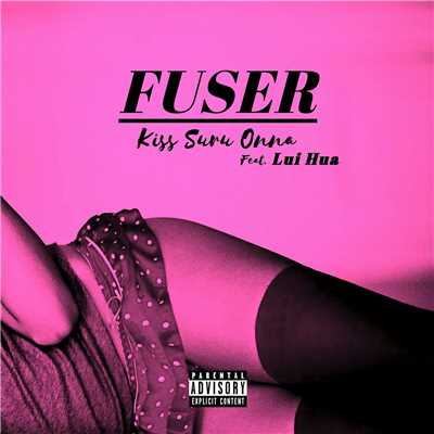 Kiss Suru Onna (feat. Lui Hua)/FUSER