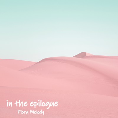 in the epilogue/Flora Melody