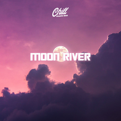 アルバム/Moon River/Chill Music Box