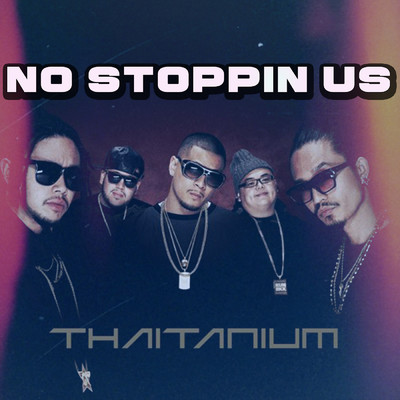 No Stoppin' Us (Explicit) (featuring Lil Fame of M.O.P., Blahzay Blahzay, BIG CALO)/THAITANIUM